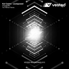 Kai Castro - Juxtaposed (Original Mix) [Vested Recordings 015]