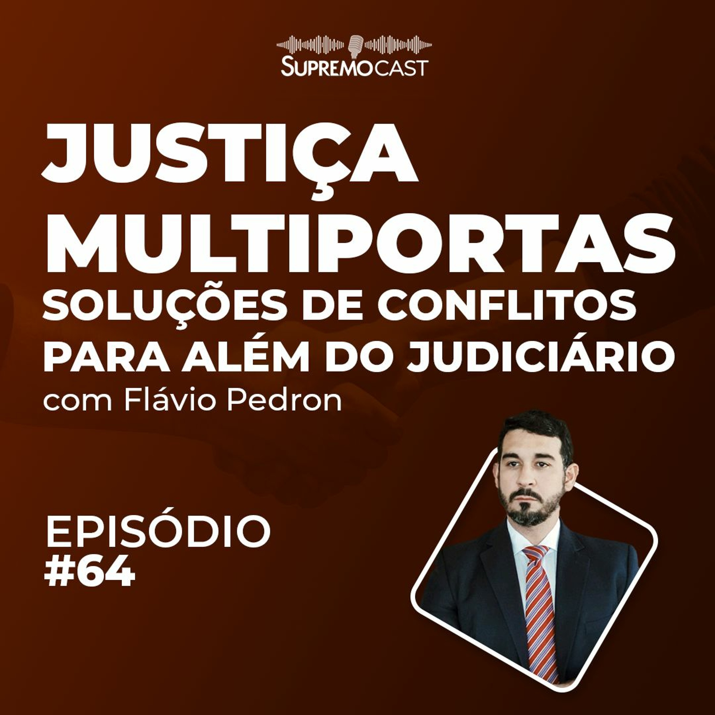 #64 - JUSTIÇA MULTIPORTAS: SOLUÇÃO DE CONFLITOS PARA ALÉM DO JUDICIÁRIO