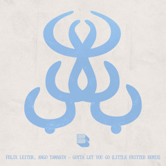 Gotta Let You Go (Litlle Fritter Remix)