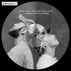 PREMIERE: Dave Jam - Show Me Your Love (Unknown Avenue Edit)