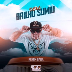 SEU BRILHO SUMIU - REMIX BÁBA