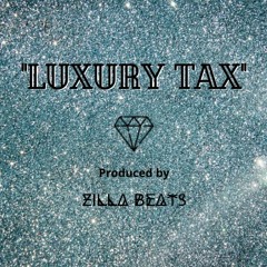 Luxury Tax- Produced by Zilla Beats