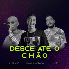 DESCE ATÉ O CHÃO - O Brício, DJ PW, Davi Godinho