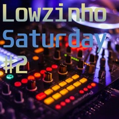 #2 Lowzinho Saturday