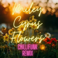 Miley Cyrus - Flowers - Chillifunk Remix