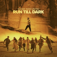R3HAB, Now United - Run Till Dark