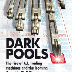 [FREE] EBOOK 💏 Dark Pools: The rise of A.I. trading machines and the looming threat
