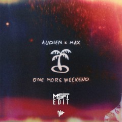 Audien & MAX - One More Weekend (MSFT Festival Edit)