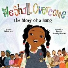 🗂️ Get KINDLE PDF EBOOK EPUB We Shall Overcome: The Story of a Song by  Debbie Levy,Vanessa Bra