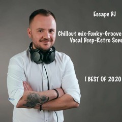 Chillout mix-Funky-Groove-Deep House- Vocal Deep-Retro Song remix. Escape Dj ( BEST OF 2020 )