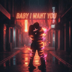 Baby I Want You
