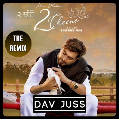 2 Cheene (The Remix) - Dav Juss & Khan Bhaini