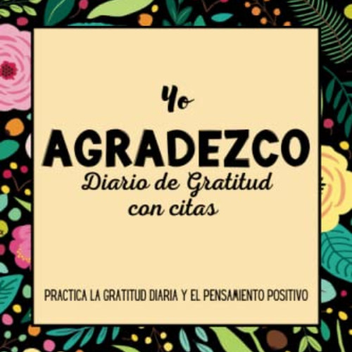 [Read] EBOOK 📒 Yo Agradezco: Diario de Gratitud con citas: Practica la Gratitud diar