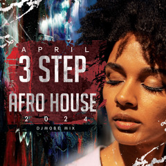 Afro House 3 (Three) Step Mix 7 April 2024 -  DjMobe