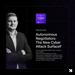 S3E62 | Autonomous Negotiators: The New Cyber Attack Surface?