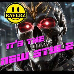 🔥•🎵• RAVERZ presents - IT'S THE NEW STYLE •🎵•🔥