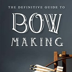 View [PDF EBOOK EPUB KINDLE] THE DEFINITIVE GUIDE TO BOW MAKING by  Arthur Connelly �