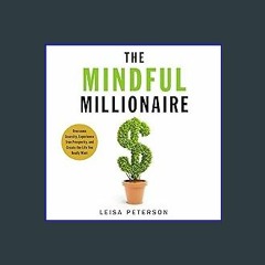 #^Ebook 📖 The Mindful Millionaire: Overcome Scarcity, Experience True Prosperity, and Create the L