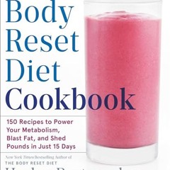 ebook The Body Reset Diet Cookbook: 150 Recipes to Power Your Metabolism. Blast Fat. and Shed Poun
