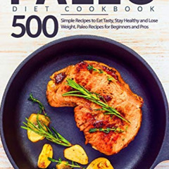 [DOWNLOAD] EBOOK 💜 Paleo Diet Cookbook: 500 Simple Recipes to Eat Tasty, Stay Health
