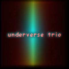 The Underverse Trio | OVER THE EDGE
