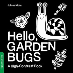 🎂PDF [EPUB] Hello Garden Bugs: A High-Contrast Board Book that Helps Visual Develo 🎂