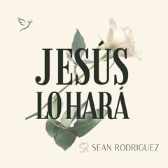 Jesús Lo Hará (Jesus Will)