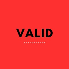VALID [prod. by 808turnemup]