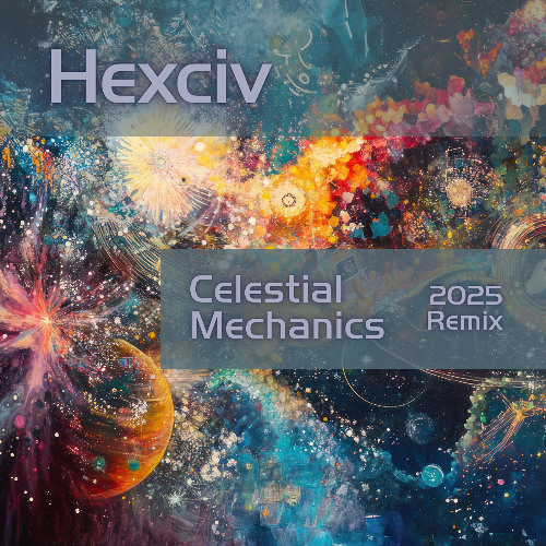Hexciv - Celestial Mechanics 2025 Remix
