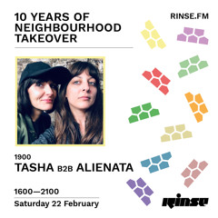 10 Years of Neighbourhood Takeover: Tasha B2B Alienata - 22 February 2020