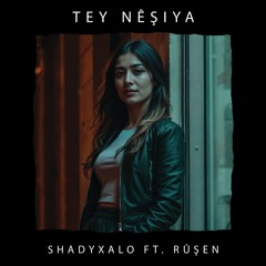 TEY NÊŞIYA (Ft. Rûşen)