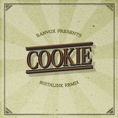 BANVOX - Cookie (Bistalink "Overbaked" Remix)