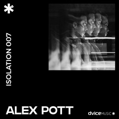 ISOLATION 007 | ALEX POTT