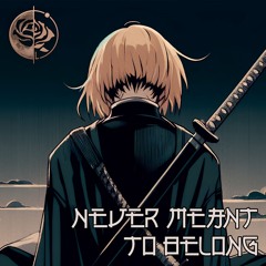 Never meant to belong