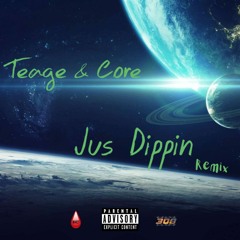 Jus Dippin Remix - Teage X Core