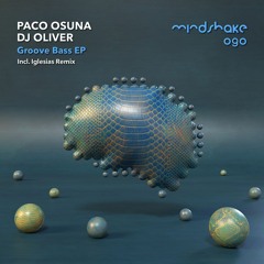 Paco Osuna & DJ Oliver - Groove Bass ( Iglesias Remix)-MINDShake [PREMIERE]
