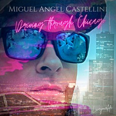 Miguel Angel Castellini - Driving Through Chicago [Liveyourlife]