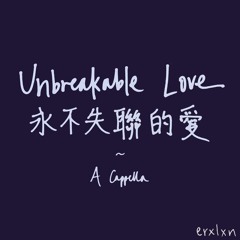 Unbreakable Love; 永不失聯的愛 (by Eric Chou 周興哲) // A Cappella