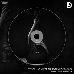 Jeival, Juan Valencia - Want To Love Us (Original Mix) Love2Drums Récords