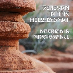 GrevusAnjl & Kaerian -  Sojourn In The Holo - Desert