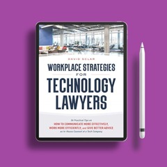 Workplace Strategies for Technology Lawyers: 36 Practical Tips on How to Communicate More Effec