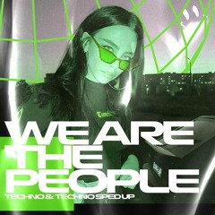 We Are The People (Techno Sped Up)