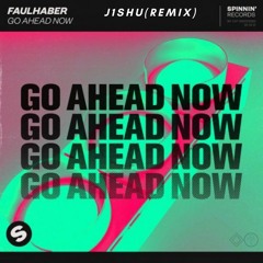 FAULHABER - Go Ahead Now [J1SHU REMIX].