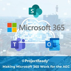 Making Microsoft 365 Work For The AEC