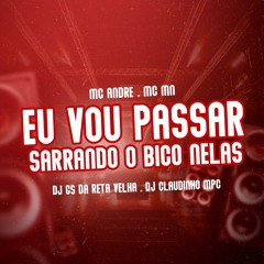 MC ANDRE - EU VOU PASSA SARRANDO O BICO NELAS feat. Mc MN ( DJ GS DA RETA VELHA , DJ CLAUDINHO MPC)
