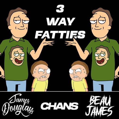 3 Way Fatties Mix Ft. James Douglass & Beau James