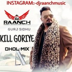 Kill Goriye - DJ RAANCH DHOL MIX