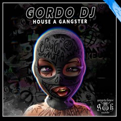 GORDO DJ - House A Gangster (Original Mix)
