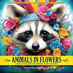 PDF/Ebook Animals in Flowers Adult Coloring Book for Women - Spirits of The Woodland: Relaxing