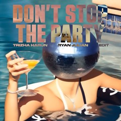 DON'T STOP PARTY (Trizha Harun & Ryan Julian Edit)